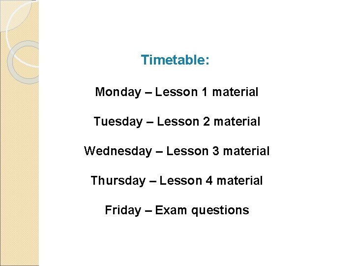 Timetable: Monday – Lesson 1 material Tuesday – Lesson 2 material Wednesday – Lesson