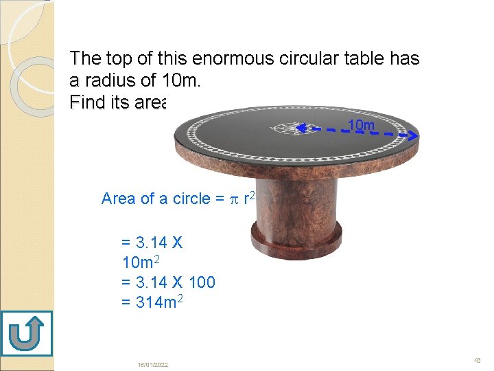 The top of this enormous circular table has a radius of 10 m. Find