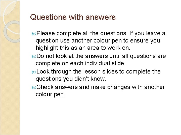 Questions with answers Please complete all the questions. If you leave a question use