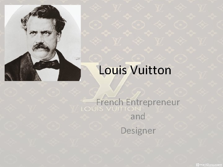 Louis Vuitton French Entrepreneur and Designer 
