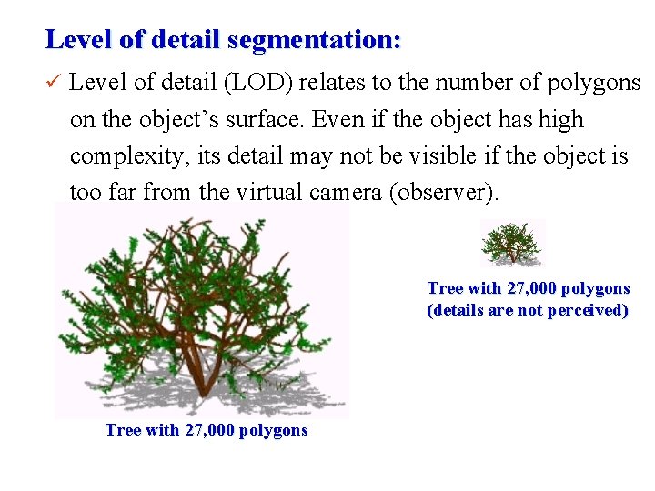 Level of detail segmentation: ü Level of detail (LOD) relates to the number of