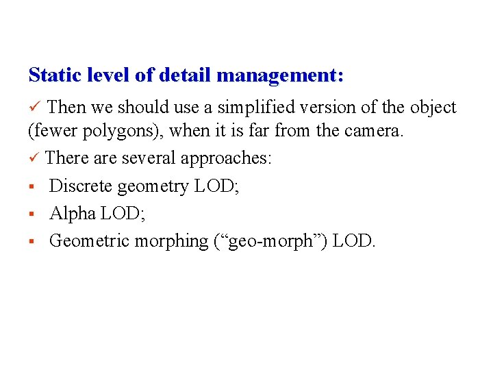 Static level of detail management: ü Then we should use a simplified version of