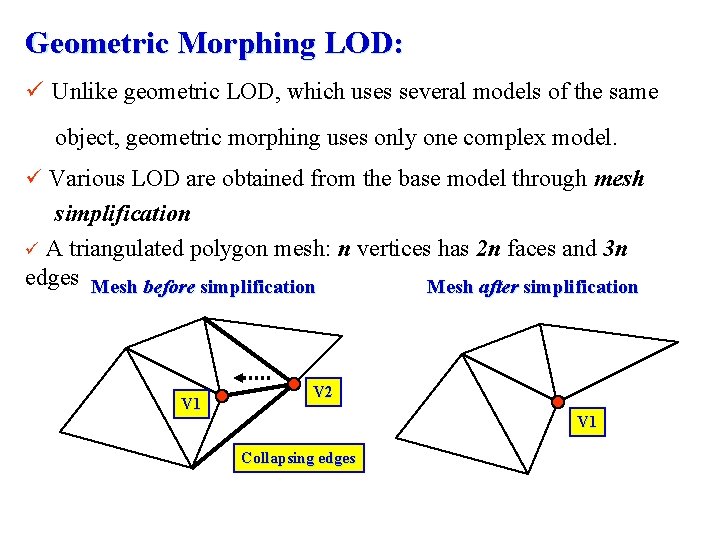 Geometric Morphing LOD: ü Unlike geometric LOD, which uses several models of the same