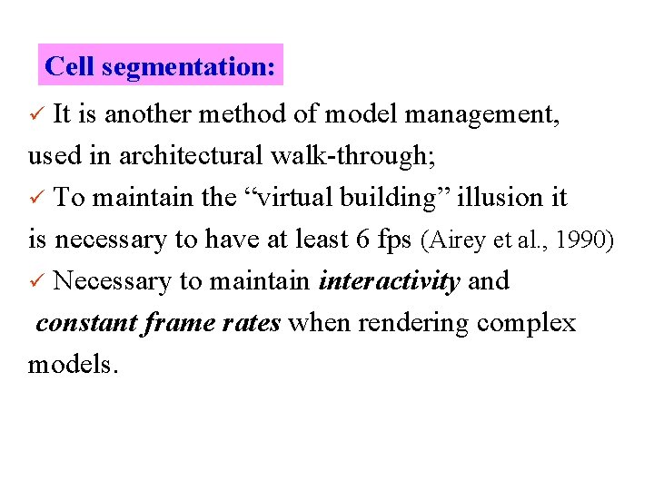 Cell segmentation: It is another method of model management, used in architectural walk-through; ü
