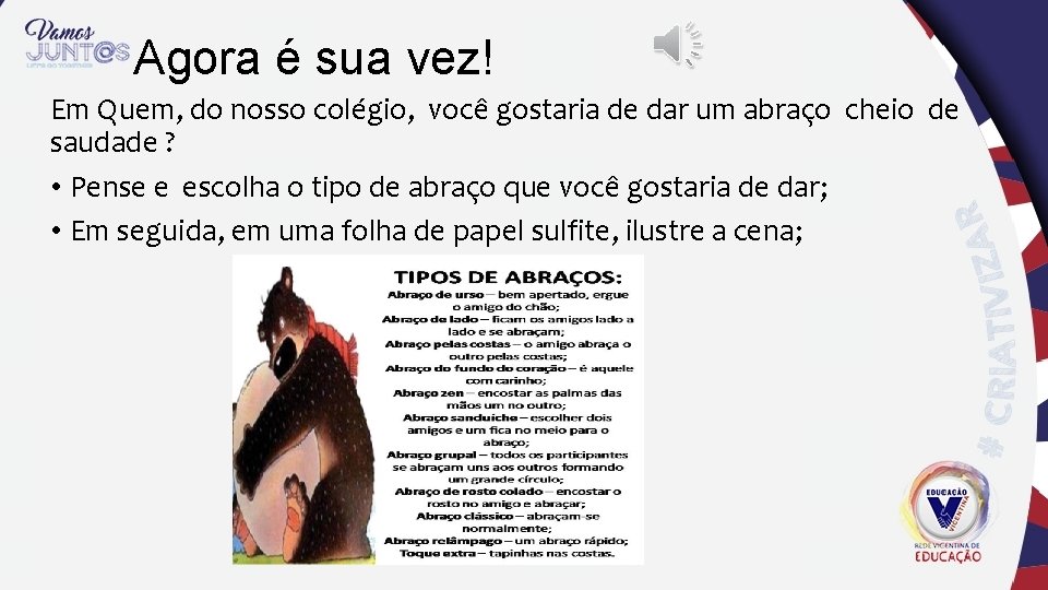 Agora é sua vez! Em Quem, do nosso colégio, você gostaria de dar um