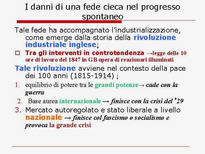 I danni di una fede cieca nel progresso spontaneo Tale fede ha accompagnato l’industrializzazione,