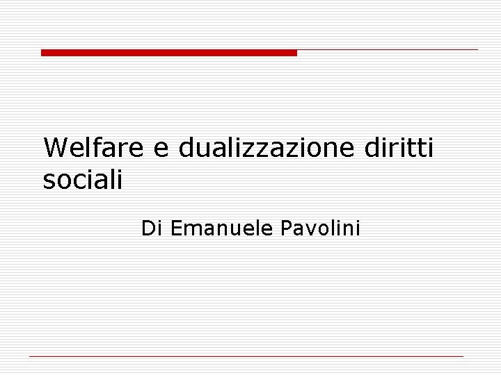Welfare e dualizzazione diritti sociali Di Emanuele Pavolini 
