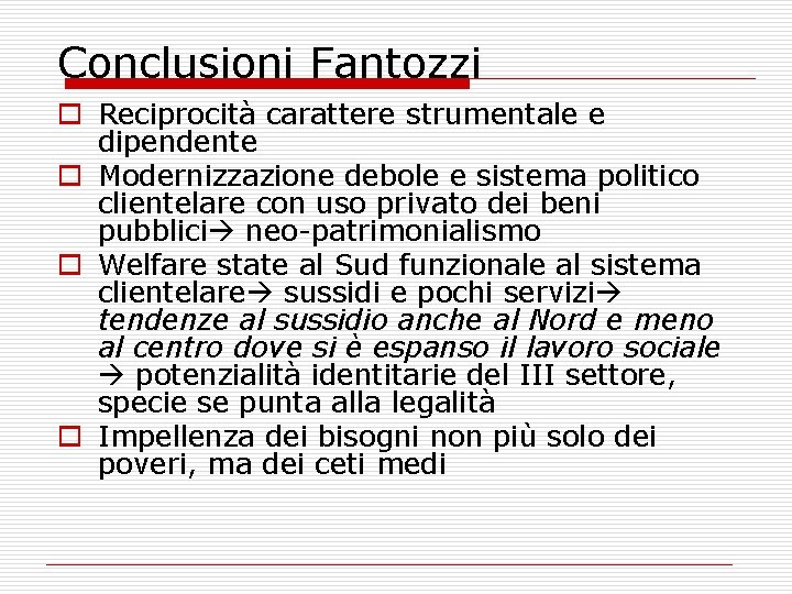 Conclusioni Fantozzi o Reciprocità carattere strumentale e dipendente o Modernizzazione debole e sistema politico