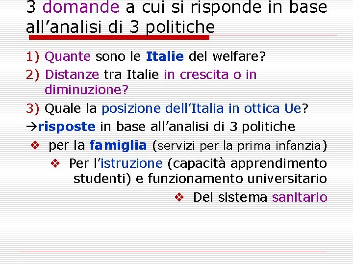 3 domande a cui si risponde in base all’analisi di 3 politiche 1) Quante