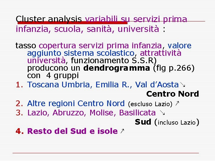 Cluster analysis variabili su servizi prima infanzia, scuola, sanità, università : tasso copertura servizi