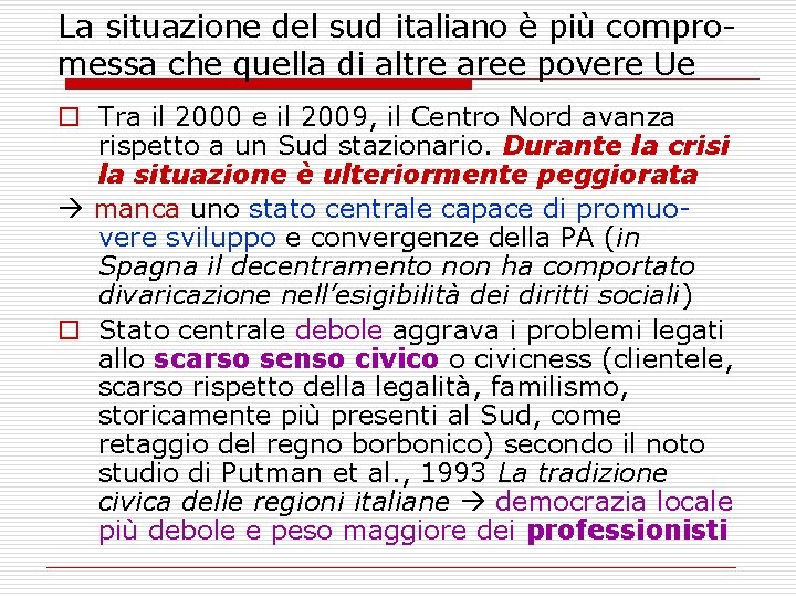 La situazione del sud italiano è più compromessa che quella di altre aree povere La situazione del sud italiano è più compromessa che quella di altre aree povere