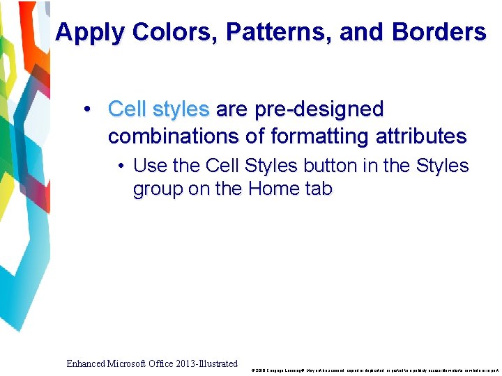 Apply Colors, Patterns, and Borders • Cell styles are pre-designed combinations of formatting attributes
