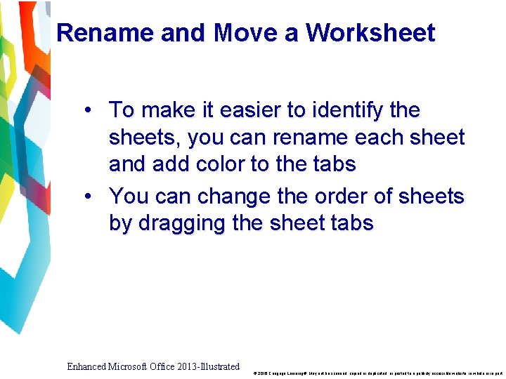Rename and Move a Worksheet • To make it easier to identify the sheets,