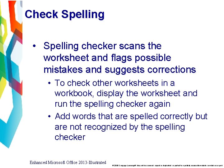 Check Spelling • Spelling checker scans the worksheet and flags possible mistakes and suggests