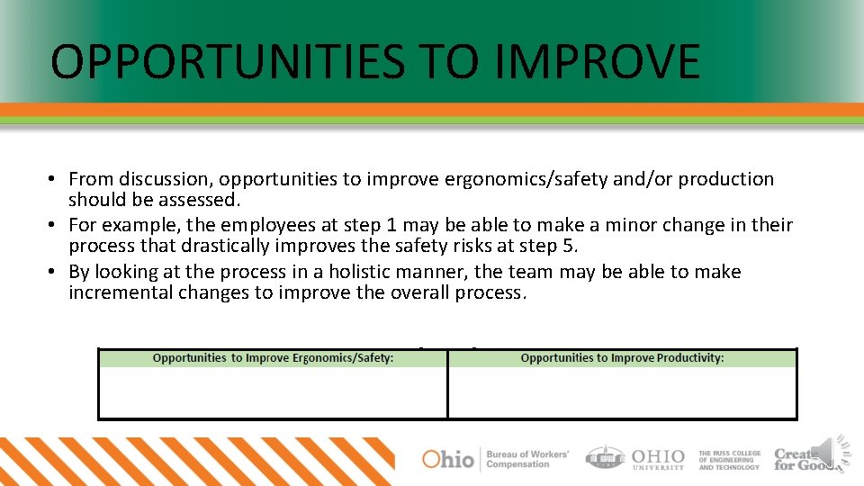 OPPORTUNITIES TO IMPROVE • From discussion, opportunities to improve ergonomics/safety and/or production should be