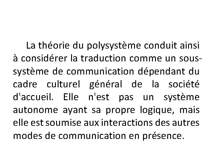 La théorie du polysystème conduit ainsi à considérer la traduction comme un soussystème de