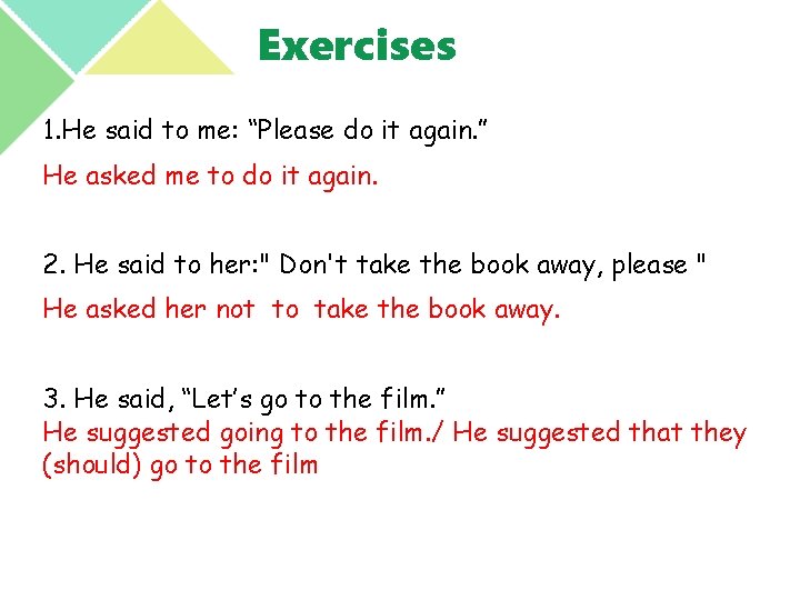 Exercises 1. He said to me: “Please do it again. ” He asked me