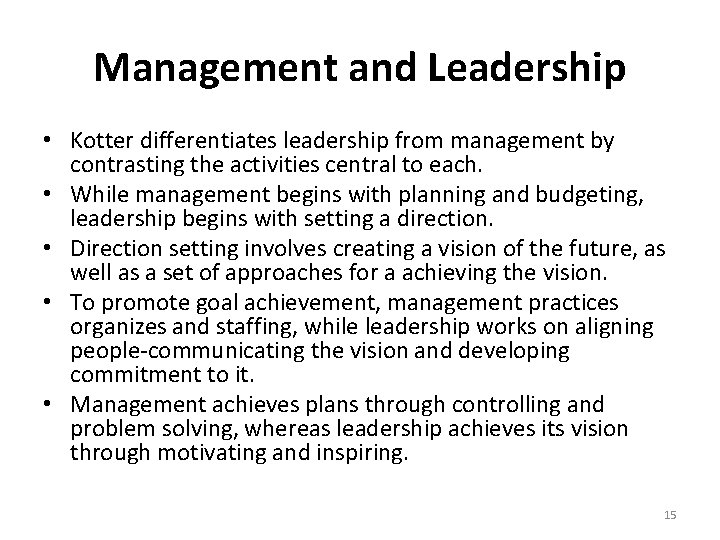 Management and Leadership • Kotter differentiates leadership from management by contrasting the activities central