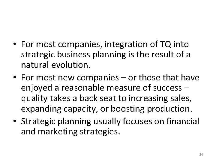  • For most companies, integration of TQ into strategic business planning is the