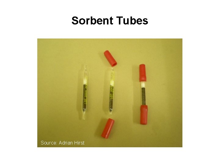Sorbent Tubes Source: Adrian Hirst 