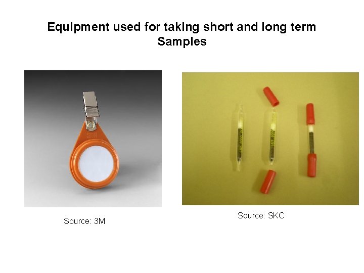 Equipment used for taking short and long term Samples Source: 3 M Source: SKC