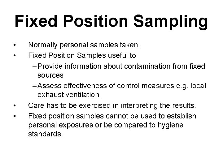 Fixed Position Sampling • • Normally personal samples taken. Fixed Position Samples useful to