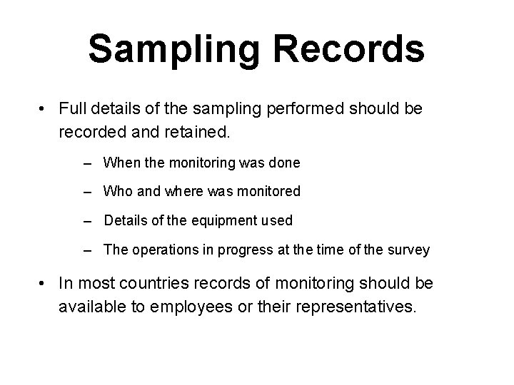 Sampling Records • Full details of the sampling performed should be recorded and retained.
