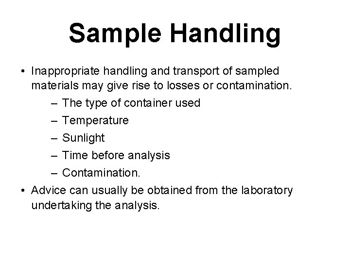 Sample Handling • Inappropriate handling and transport of sampled materials may give rise to