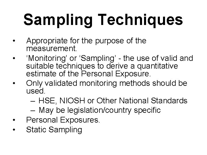 Sampling Techniques • • • Appropriate for the purpose of the measurement. ‘Monitoring’ or