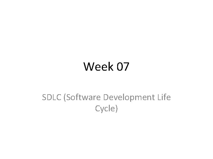 Week 07 SDLC (Software Development Life Cycle) 