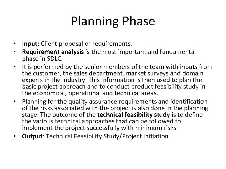 Planning Phase • Input: Client proposal or requirements. • Requirement analysis is the most