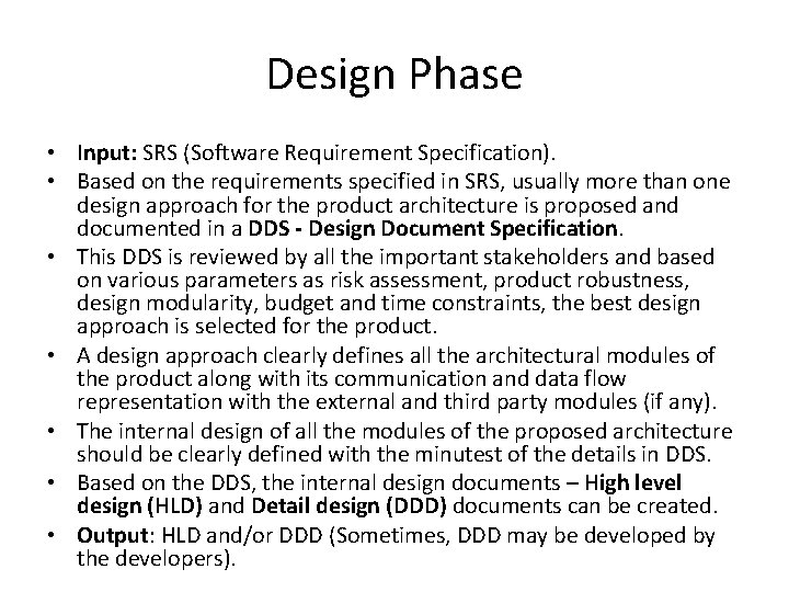 Design Phase • Input: SRS (Software Requirement Specification). • Based on the requirements specified