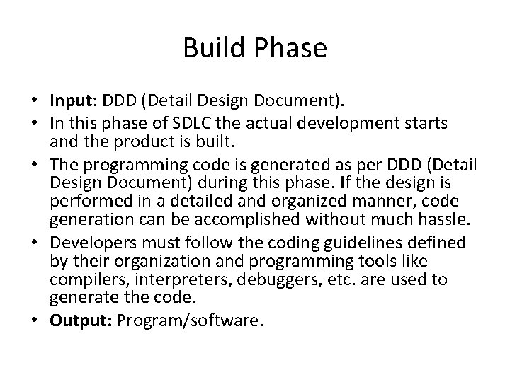 Build Phase • Input: DDD (Detail Design Document). • In this phase of SDLC