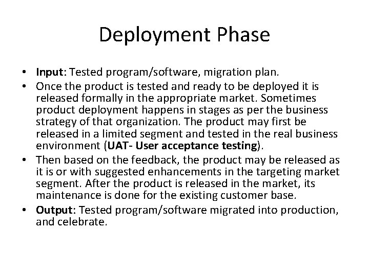 Deployment Phase • Input: Tested program/software, migration plan. • Once the product is tested