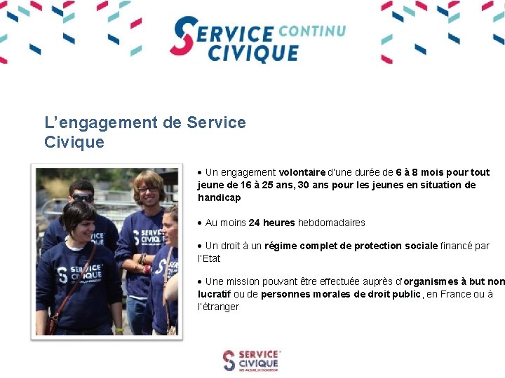 L’engagement de Service Civique · Un engagement volontaire d’une durée de 6 à 8