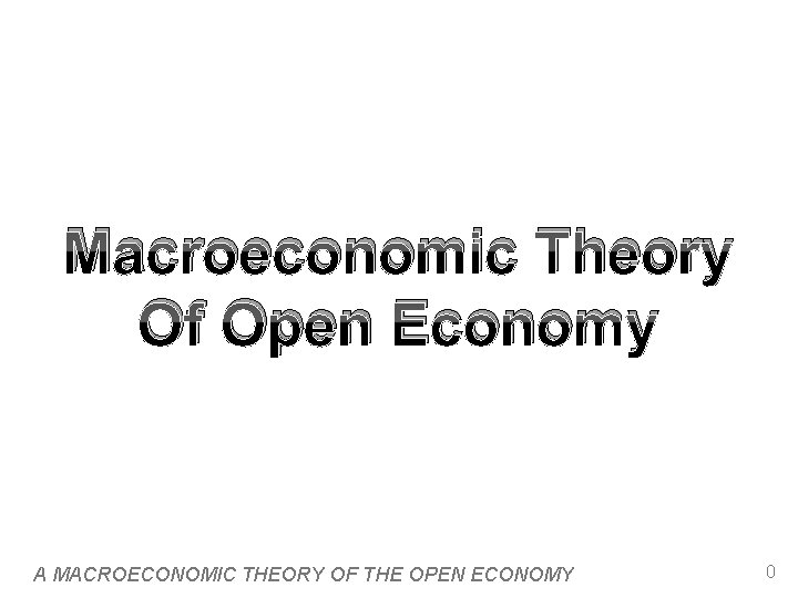 Macroeconomic Theory Of Open Economy A MACROECONOMIC THEORY OF THE OPEN ECONOMY 0 