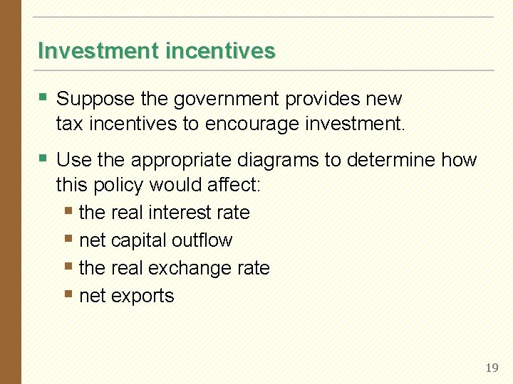 Investment incentives § Suppose the government provides new tax incentives to encourage investment. §