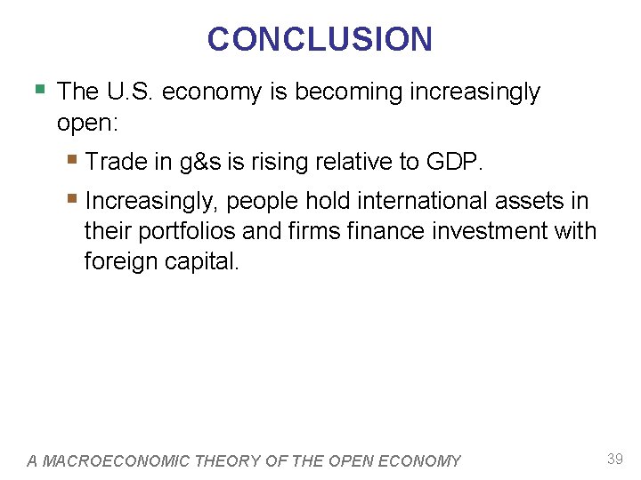 CONCLUSION § The U. S. economy is becoming increasingly open: § Trade in g&s