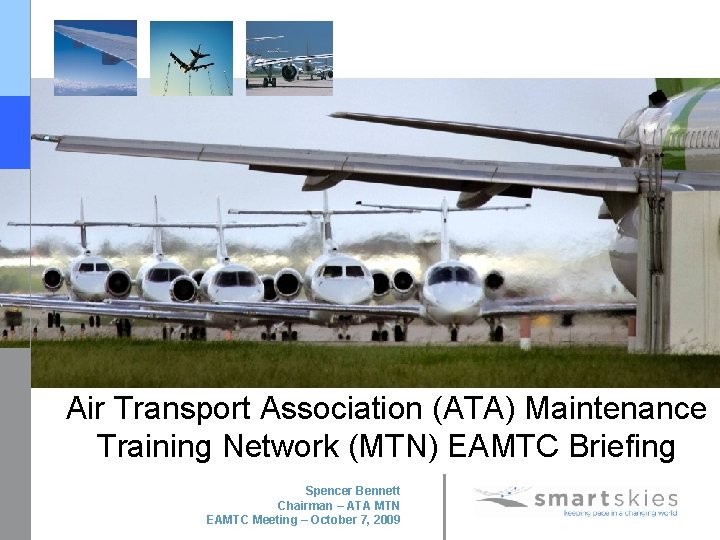 Air Transport Association (ATA) Maintenance Training Network (MTN) EAMTC Briefing Spencer Bennett Chairman –