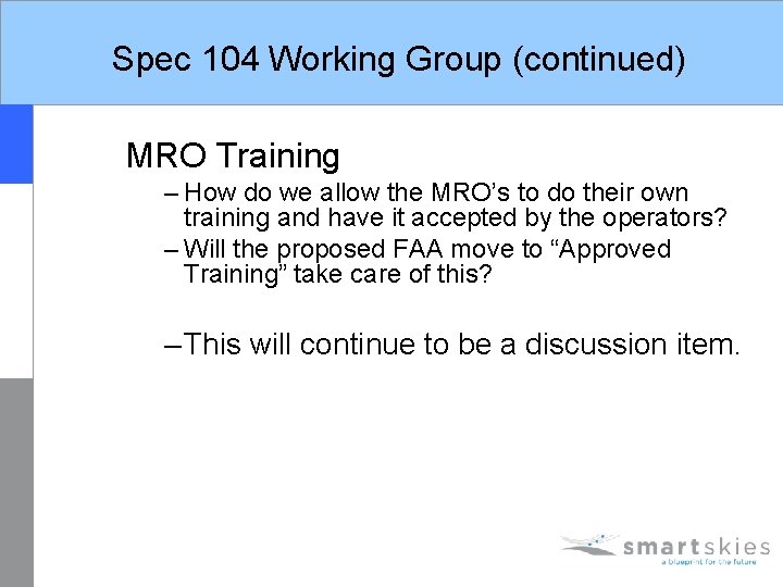 Spec 104 Working Group (continued) MRO Training – How do we allow the MRO’s