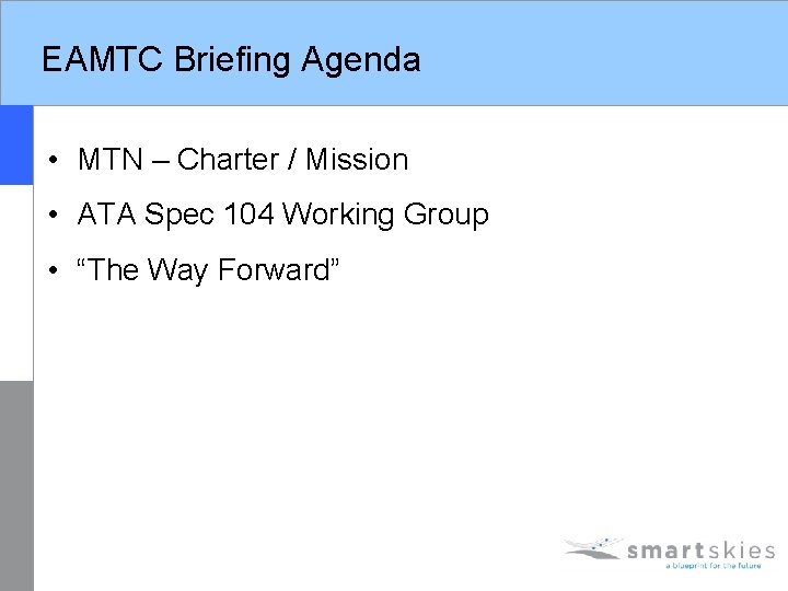 EAMTC Briefing Agenda • MTN – Charter / Mission • ATA Spec 104 Working