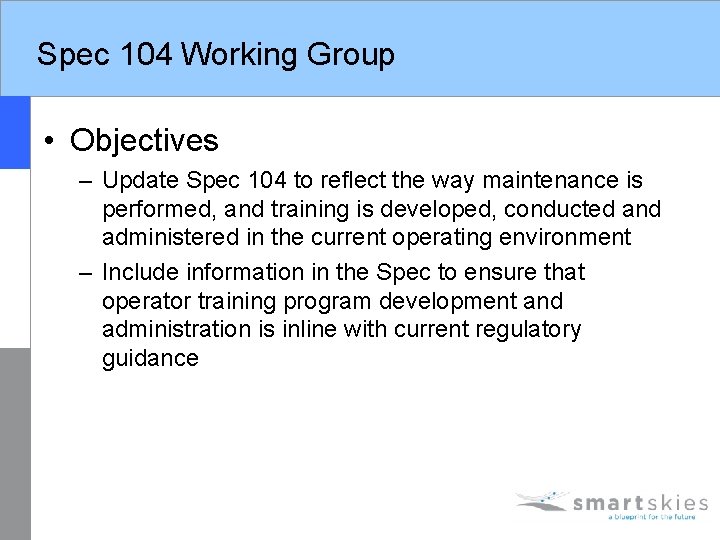 Spec 104 Working Group • Objectives – Update Spec 104 to reflect the way