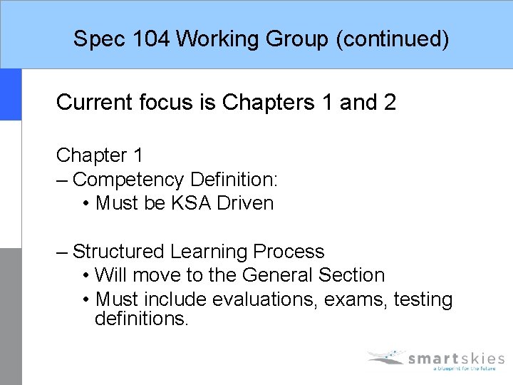 Spec 104 Working Group (continued) Current focus is Chapters 1 and 2 Chapter 1