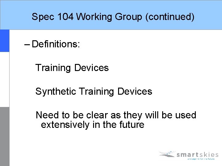 Spec 104 Working Group (continued) – Definitions: Training Devices Synthetic Training Devices Need to