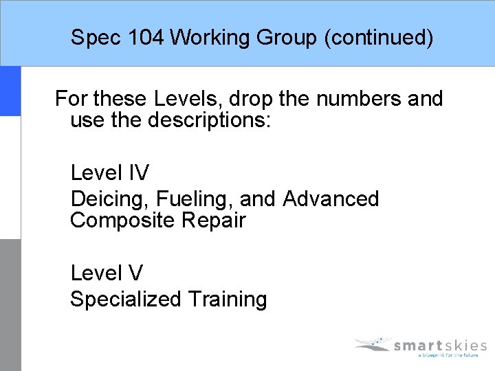 Spec 104 Working Group (continued) For these Levels, drop the numbers and use the