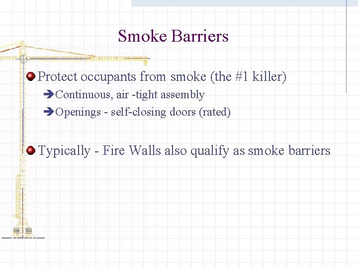 Smoke Barriers Protect occupants from smoke (the #1 killer) èContinuous, air -tight assembly èOpenings Smoke Barriers Protect occupants from smoke (the #1 killer) èContinuous, air -tight assembly èOpenings