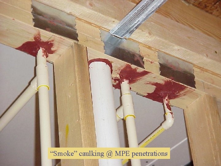 “Smoke” caulking @ MPE penetrations “Smoke” caulking @ MPE penetrations