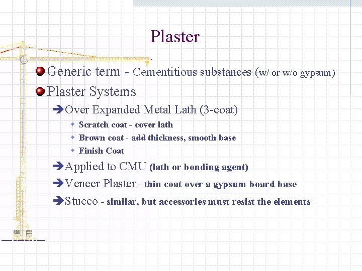 Plaster Generic term - Cementitious substances (w/ or w/o gypsum) Plaster Systems èOver Expanded Plaster Generic term - Cementitious substances (w/ or w/o gypsum) Plaster Systems èOver Expanded