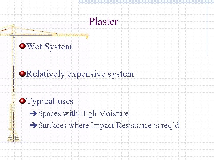 Plaster Wet System Relatively expensive system Typical uses èSpaces with High Moisture èSurfaces where Plaster Wet System Relatively expensive system Typical uses èSpaces with High Moisture èSurfaces where