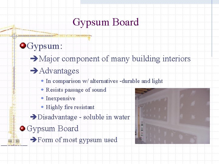 Gypsum Board Gypsum: èMajor component of many building interiors èAdvantages w w In comparison Gypsum Board Gypsum: èMajor component of many building interiors èAdvantages w w In comparison